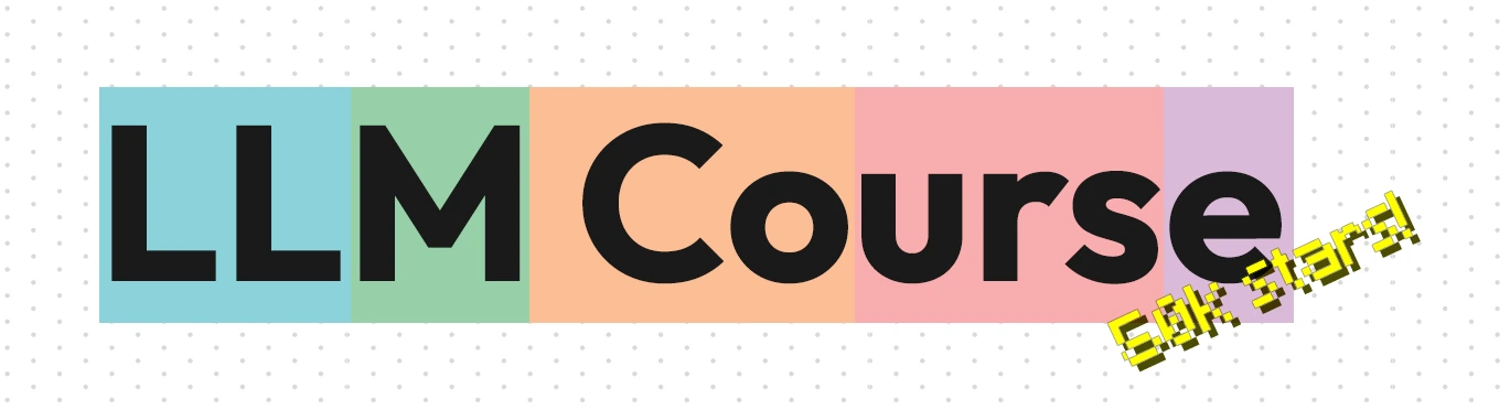 LLM Course：LLMs课程集合，包括路线图和Colab笔记本.webp